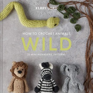 Toft: Wild Mini Menagerie Patterns: by Kerry Lord